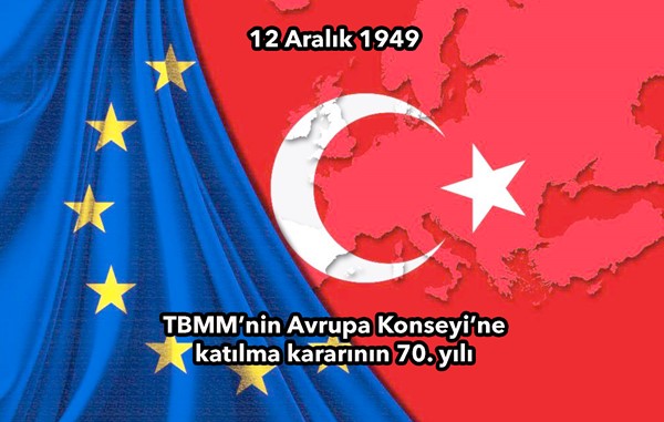 12 Aralık 1949 TBMM'nin Avrupa Konseyi'ne katılma kararının 70. yılı