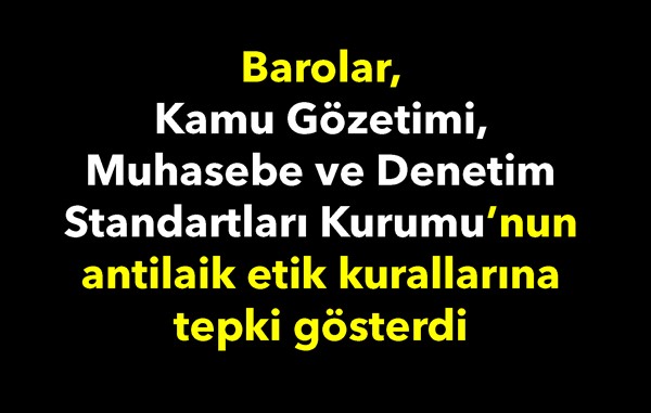 Barolar, Kamu Gözetimi, Muhasebe ve Denetim Standartları Kurumu'nun antilaik etik kurallarına tepki gösterdi
