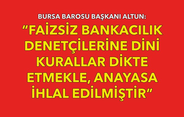 “Faizsiz bankacılık denetçilerine dini kurallar dikte etmekle, anayasa ihlal edilmiştir”