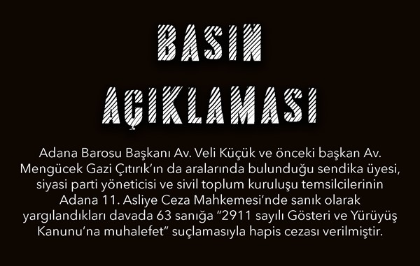 Adana Barosu Başkanı'nın da aralarında bulunduğu 63 kişiye hapis cezası verilmesi kabul edilemez