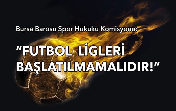 Bursa Barosu Spor Hukuku Komisyonu: “LİGLER BAŞLATILMAMALIDIR!”