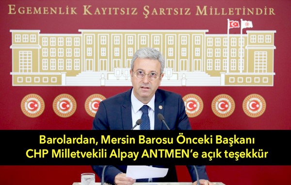 Barolardan, Mersin Barosu Önceki Başkanı CHP Milletvekili Alpay Antmen'e açık teşekkür