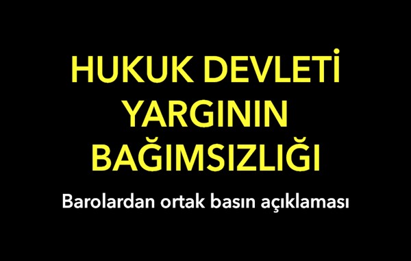 Barolardan ortak basın açıklaması - Hukuk Devleti, Yargının Bağımsızlığı