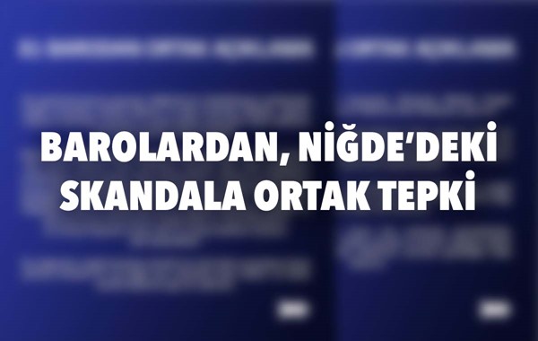 BAROLARDAN, NİĞDE'DEKİ SKANDALA ORTAK TEPKİ