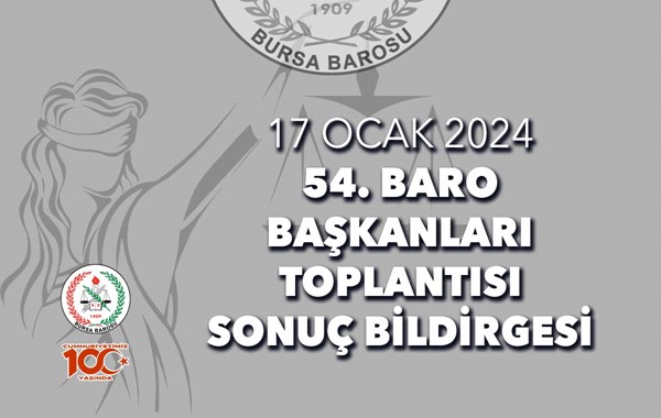 17 Ocak 2024 Tarihli 54. Baro Başkanları Toplantısı Sonuç Bildirgesi