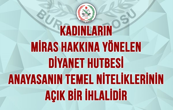 KADINLARIN MİRAS HAKKINA YÖNELEN DİYANET HUTBESİ ANAYASANIN TEMEL NİTELİKLERİNİN AÇIK BİR İHLALİDİR