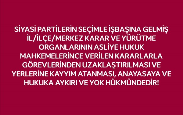 Asliye hukuk mahkemelerinin siyasi partilere ilişkin kararları yok hükmündedir