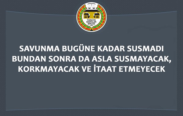 SAVUNMA BUGÜNE KADAR SUSMADI BUNDAN SONRA DA ASLA SUSMAYACAK, KORKMAYACAK VE İTAAT ETMEYECEK