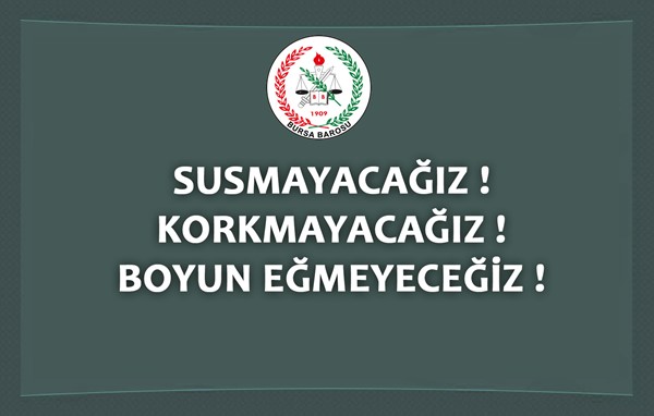 SUSMAYACAĞIZ !  KORKMAYACAĞIZ ! BOYUN EĞMEYECEĞİZ !