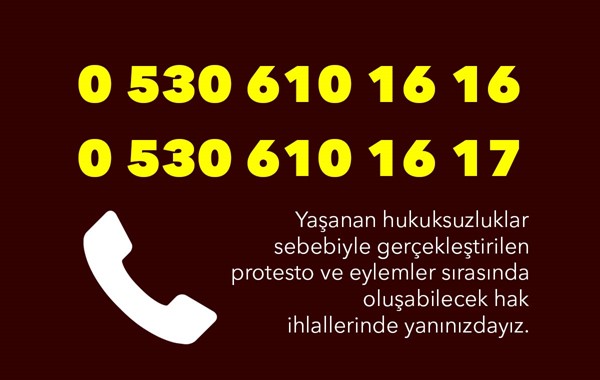 Yaşanan hukuksuzluklar sebebiyle gerçekleştirilen protesto ve eylemler sırasında oluşabilecek hak ihlallerinde yanınızdayız.