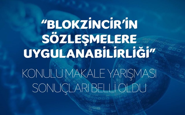 “BLOKZİNCİR'İN SÖZLEŞMELERE UYGULANABİLİRLİĞİ” KONULU MAKALE YARIŞMASI SONUÇLARI BELLİ OLDU