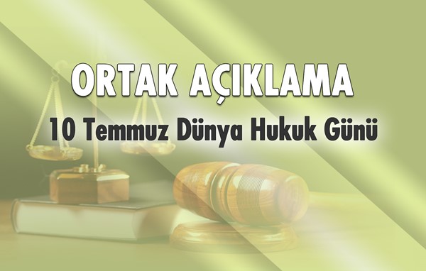 ORTAK AÇIKLAMA "10 Temmuz Dünya Hukuk Günü"