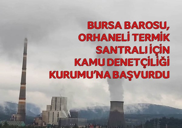 Bursa Barosu, Orhaneli Termik Santralı için Kamu Denetçiliği Kurumu'na başvurdu