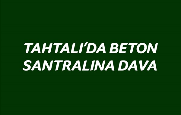 TAHTALI'DA BETON SANTRALINA DAVA