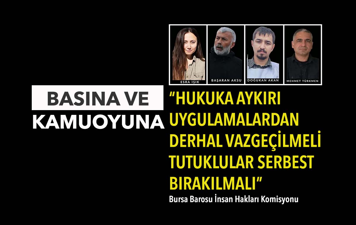 “HUKUKA AYKIRI UYGULAMALARDAN DERHAL VAZGEÇİLMELİ TUTUKLULAR SERBEST BIRAKILMALI”