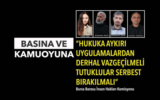 “HUKUKA AYKIRI UYGULAMALARDAN DERHAL VAZGEÇİLMELİ TUTUKLULAR SERBEST BIRAKILMALI”