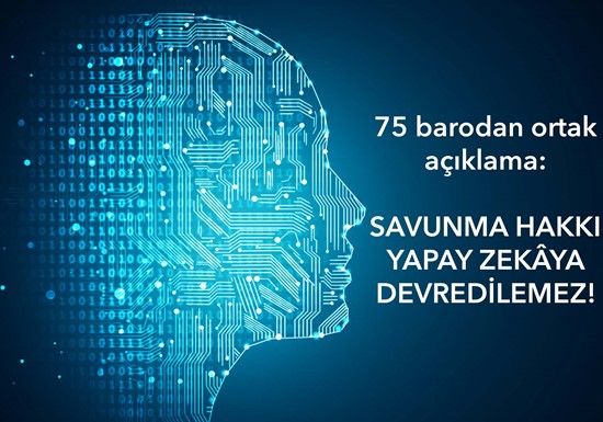 75 barodan ortak açıklama: SAVUNMA HAKKI YAPAY ZEKÂYA DEVREDİLEMEZ!