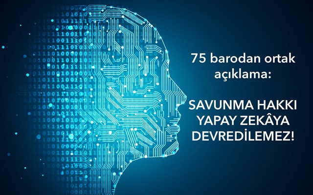75 barodan ortak açıklama: SAVUNMA HAKKI YAPAY ZEKÂYA DEVREDİLEMEZ!