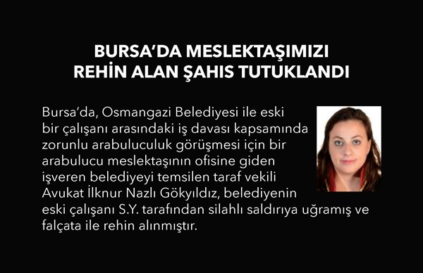 Bursa'da meslektaşımızı rehin alan işçi tutuklandı