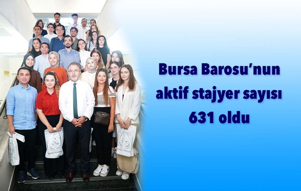 Bursa Barosu'nun aktif stajyer sayısı 631 oldu