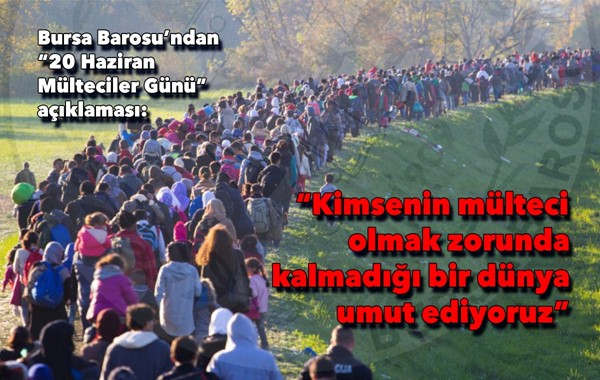 “Kimsenin mülteci olmak zorunda kalmadığı bir dünya umut ediyoruz”