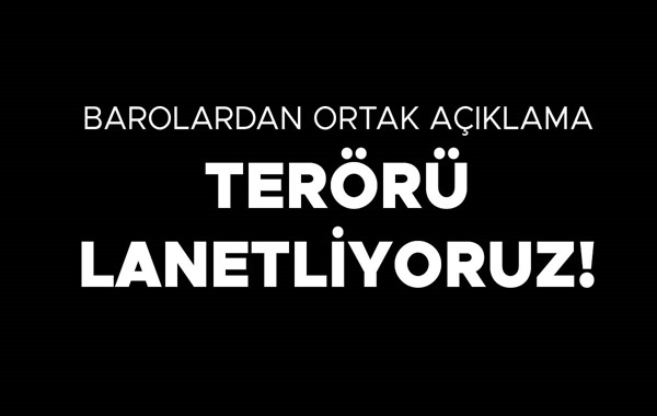 BAROLARDAN ORTAK AÇIKLAMA: TERÖRÜ LANETLİYORUZ!