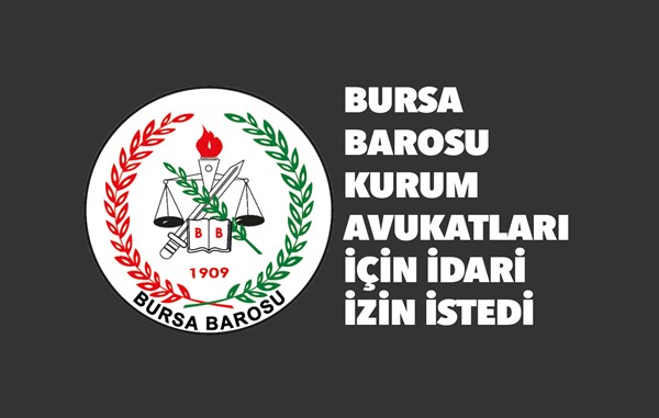 Bursa Barosu, kurum avukatları için idari izin istedi