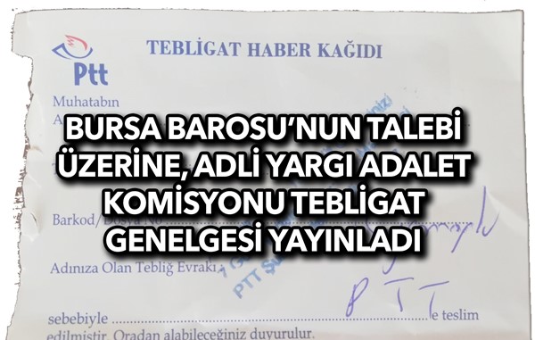 Bursa Barosu'nun talebi üzerine Adli Yargı Adalet Komisyonu tebligat genelgesi yayınladı