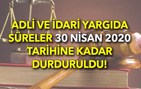 Adli ve idari yargıda süreler 30 Nisan 2020 tarihine kadar durduruldu!