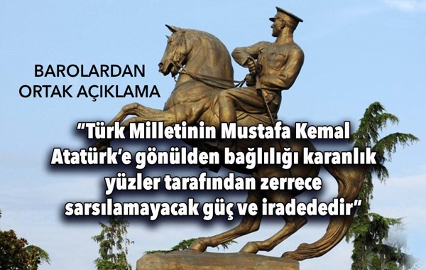 “Türk Milletinin Mustafa Kemal Atatürk'e gönülden bağlılığı karanlık yüzler tarafından zerrece sarsılamayacak güç ve iradededir”
