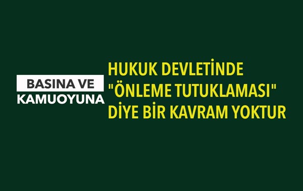 HUKUK DEVLETİNDE "ÖNLEME TUTUKLAMASI" DİYE BİR KAVRAM YOKTUR